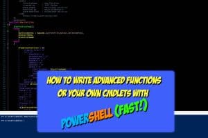 How to write Advanced Functions or own CmdLets with PowerShell Fast
